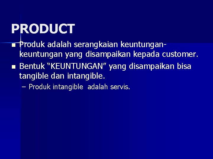 PRODUCT n n Produk adalah serangkaian keuntungan yang disampaikan kepada customer. Bentuk “KEUNTUNGAN” yang