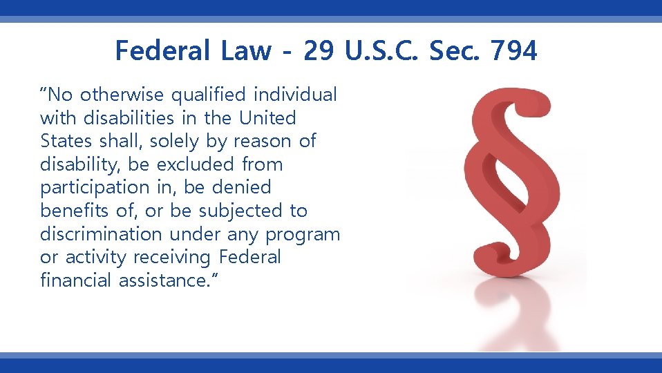 Federal Law - 29 U. S. C. Sec. 794 “No otherwise qualified individual with