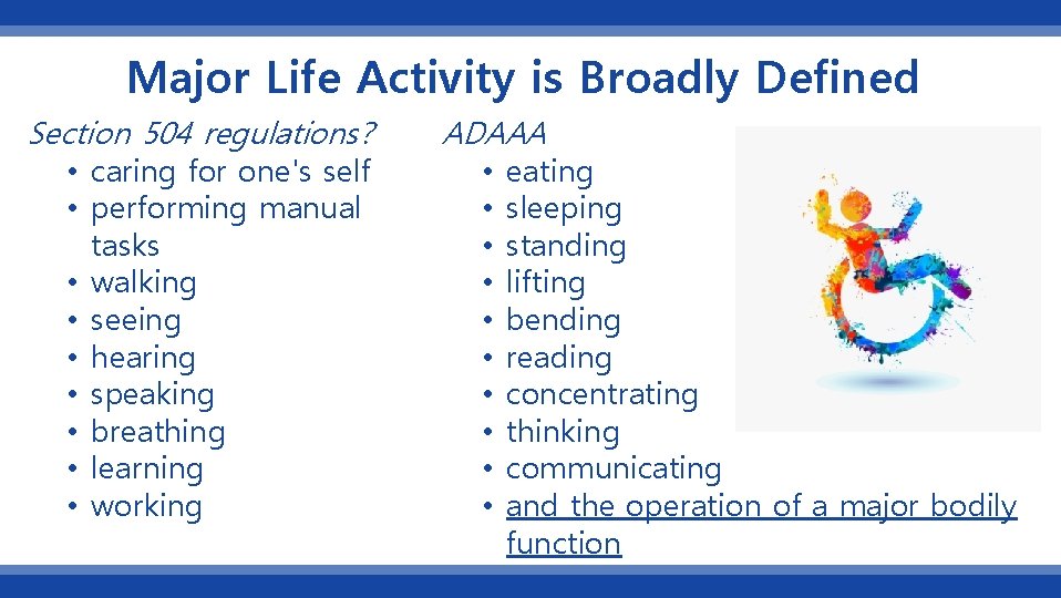 Major Life Activity is Broadly Defined Section 504 regulations? • caring for one's self