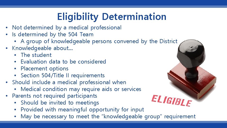 Eligibility Determination • Not determined by a medical professional • Is determined by the