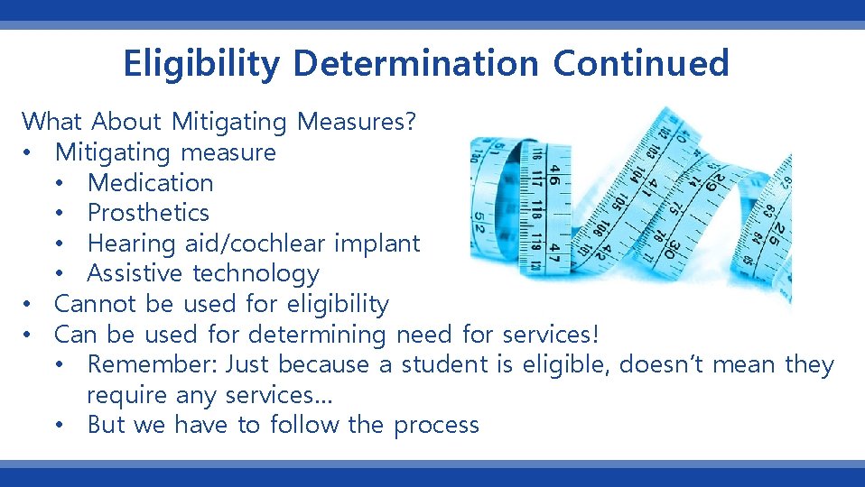 Eligibility Determination Continued What About Mitigating Measures? • Mitigating measure • Medication • Prosthetics