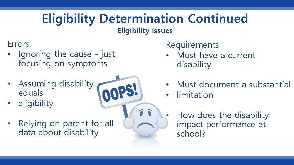 Eligibility Determination Continued Eligibility Issues Errors • Ignoring the cause - just focusing on