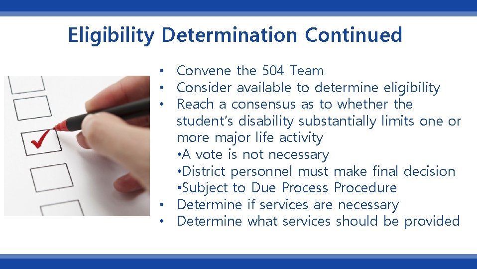 Eligibility Determination Continued • Convene the 504 Team • Consider available to determine eligibility