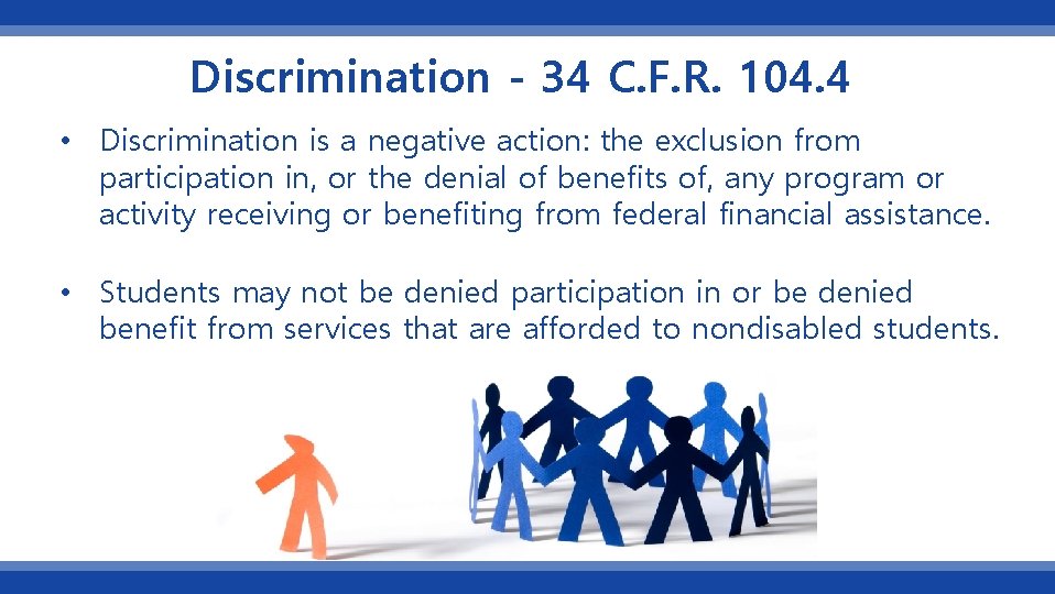Discrimination - 34 C. F. R. 104. 4 • Discrimination is a negative action: