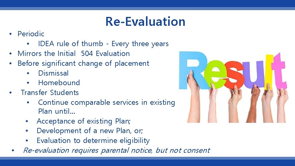 Re-Evaluation • Periodic • IDEA rule of thumb - Every three years • Mirrors