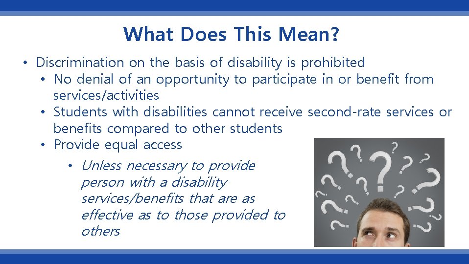 What Does This Mean? • Discrimination on the basis of disability is prohibited •