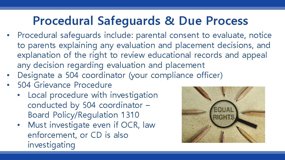 Procedural Safeguards & Due Process • Procedural safeguards include: parental consent to evaluate, notice