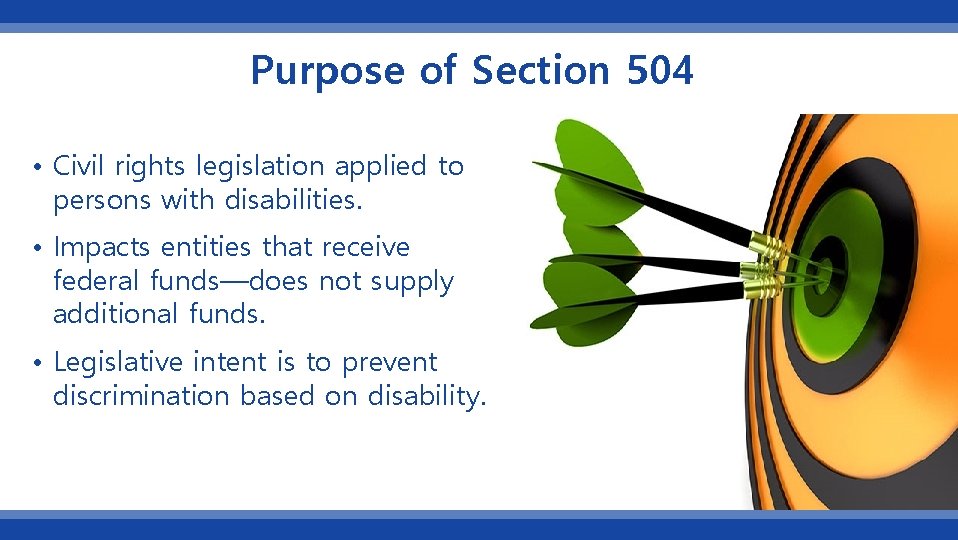 Purpose of Section 504 • Civil rights legislation applied to persons with disabilities. •