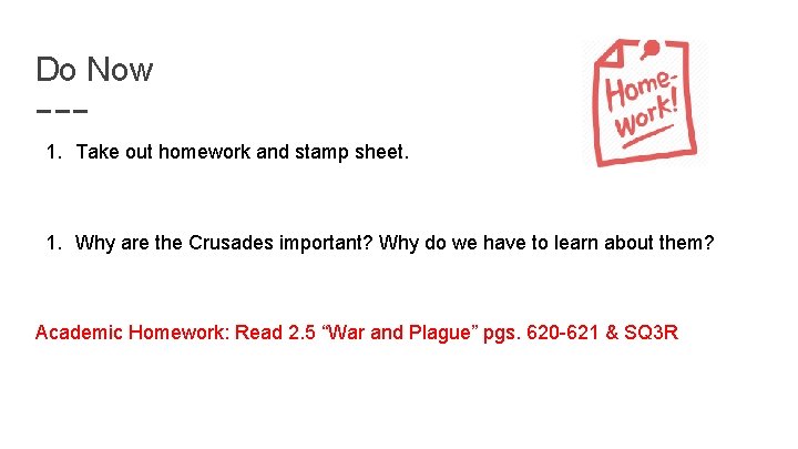 Do Now 1. Take out homework and stamp sheet. 1. Why are the Crusades