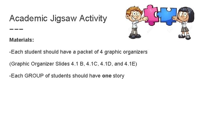 Academic Jigsaw Activity Materials: -Each student should have a packet of 4 graphic organizers