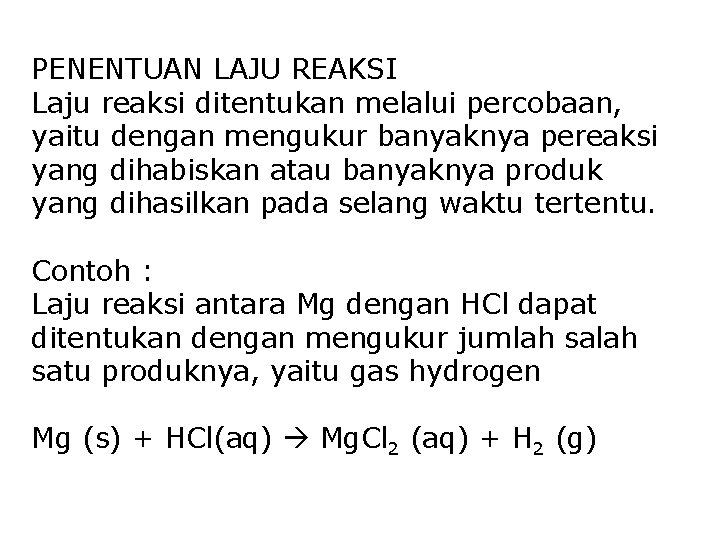 PENENTUAN LAJU REAKSI Laju reaksi ditentukan melalui percobaan, yaitu dengan mengukur banyaknya pereaksi yang