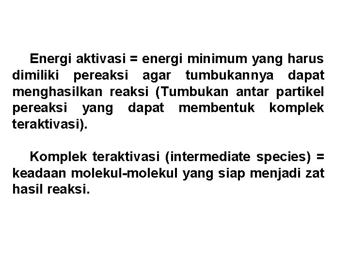 Energi aktivasi = energi minimum yang harus dimiliki pereaksi agar tumbukannya dapat menghasilkan reaksi