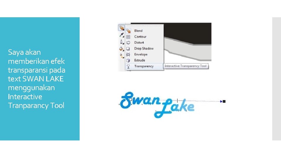 Saya akan memberikan efek transparansi pada text SWAN LAKE menggunakan Interactive Tranparancy Tool 