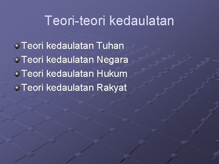 Teori-teori kedaulatan Tuhan Teori kedaulatan Negara Teori kedaulatan Hukum Teori kedaulatan Rakyat 