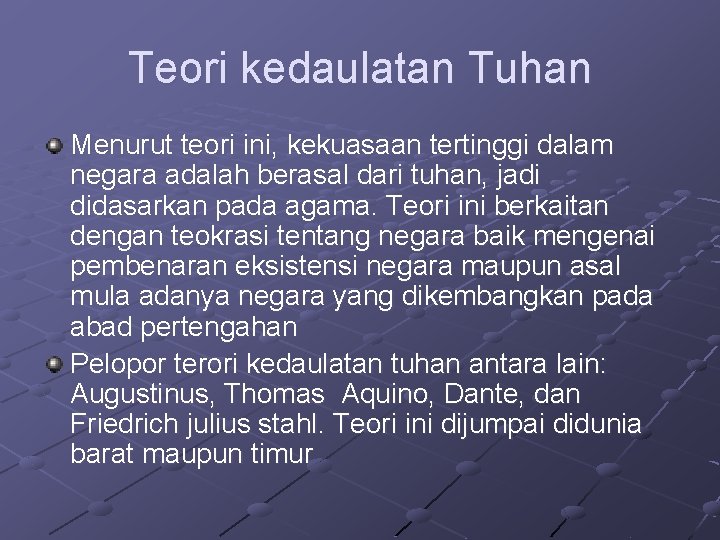 Teori kedaulatan Tuhan Menurut teori ini, kekuasaan tertinggi dalam negara adalah berasal dari tuhan,