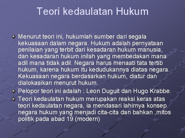 Teori kedaulatan Hukum Menurut teori ini, hukumlah sumber dari segala kekuasaan dalam negara. Hukum