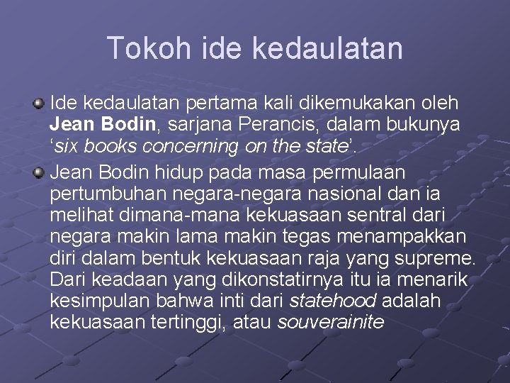 Tokoh ide kedaulatan Ide kedaulatan pertama kali dikemukakan oleh Jean Bodin, sarjana Perancis, dalam