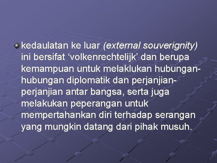 kedaulatan ke luar (external souverignity) ini bersifat ‘volkenrechtelijk’ dan berupa kemampuan untuk melaklukan hubungan