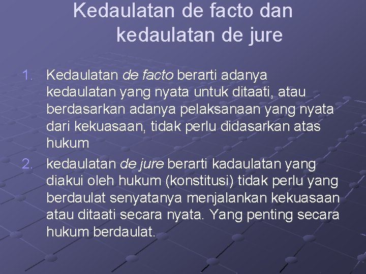 Kedaulatan de facto dan kedaulatan de jure 1. Kedaulatan de facto berarti adanya kedaulatan