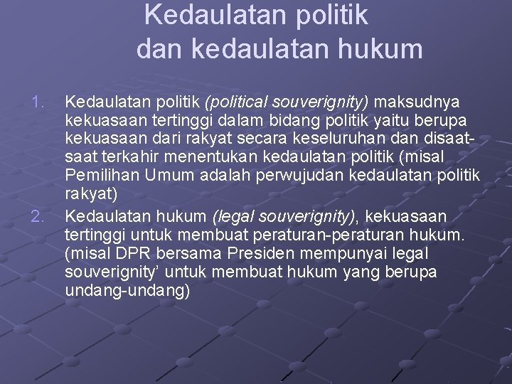 Kedaulatan politik dan kedaulatan hukum 1. 2. Kedaulatan politik (political souverignity) maksudnya kekuasaan tertinggi