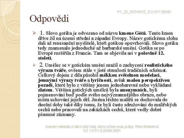 Odpovědi Ø VY_32_INOVACE_5. 2. VV 1. 05/Wi 1. Slovo gotika je odvozeno od názvu