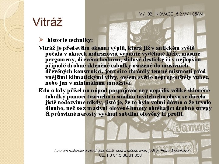 Vitráž VY_32_INOVACE_5. 2. VV 1. 05/Wi Ø historie techniky: Vitráž je především okenní výplň,