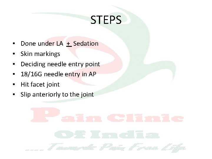 STEPS • • • Done under LA + Sedation Skin markings Deciding needle entry