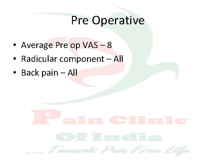 Pre Operative • Average Pre op VAS – 8 • Radicular component – All