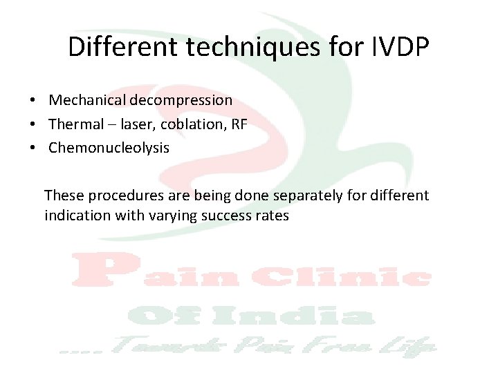 Different techniques for IVDP • Mechanical decompression • Thermal – laser, coblation, RF •
