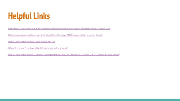 Helpful Links http: //www. careeronestop. org/Competency. Model/competency-models/building-blocks-model. aspx http: //businessroundtable. org/sites/default/files/Common%20 Employability_asingle_fm. pdf http: Helpful Links http: //www. careeronestop. org/Competency. Model/competency-models/building-blocks-model. aspx http: //businessroundtable. org/sites/default/files/Common%20 Employability_asingle_fm. pdf http: