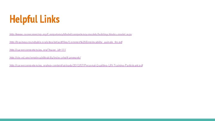 Helpful Links http: //www. careeronestop. org/Competency. Model/competency-models/building-blocks-model. aspx http: //businessroundtable. org/sites/default/files/Common%20 Employability_asingle_fm. pdf http: