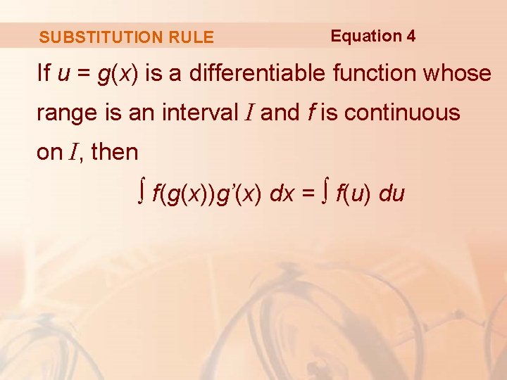 SUBSTITUTION RULE Equation 4 If u = g(x) is a differentiable function whose range