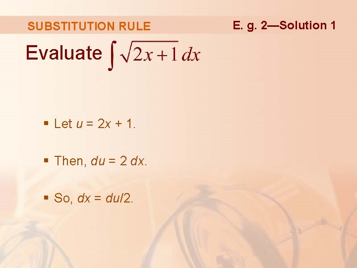 SUBSTITUTION RULE Evaluate § Let u = 2 x + 1. § Then, du