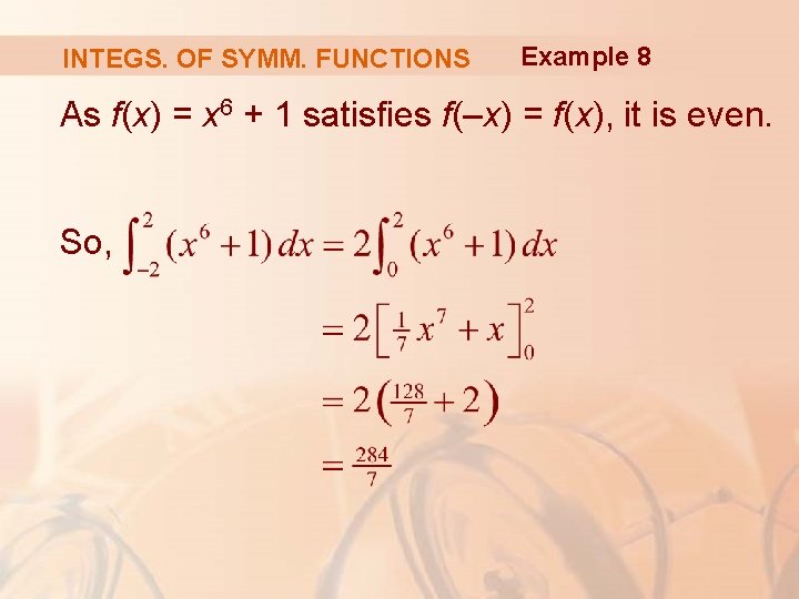 INTEGS. OF SYMM. FUNCTIONS Example 8 As f(x) = x 6 + 1 satisfies