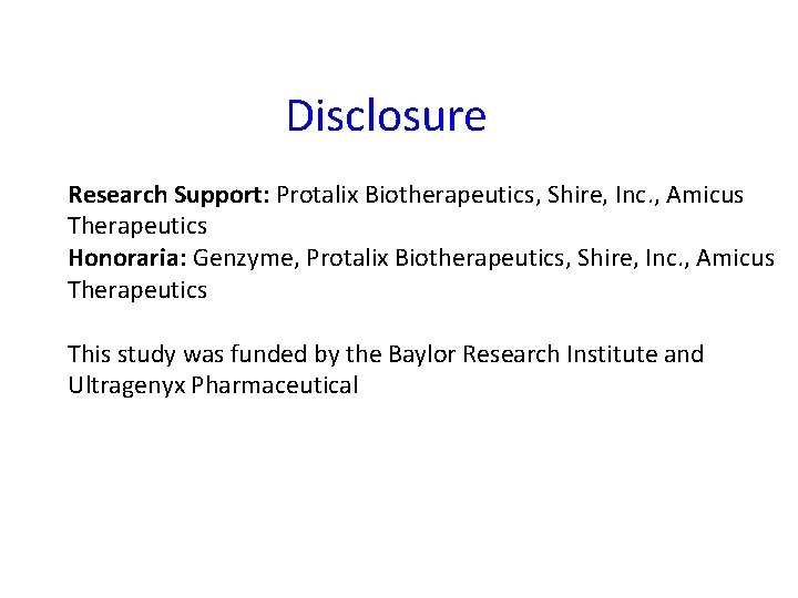 Disclosure Research Support: Protalix Biotherapeutics, Shire, Inc. , Amicus Therapeutics Honoraria: Genzyme, Protalix Biotherapeutics,