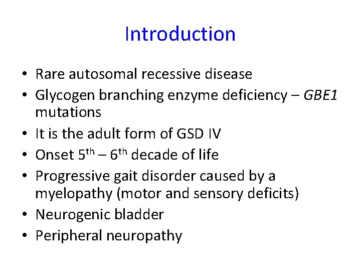 Introduction • Rare autosomal recessive disease • Glycogen branching enzyme deficiency – GBE 1