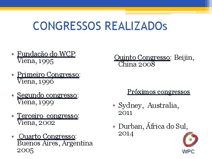 CONGRESSOS REALIZADOs • Fundação do WCP: WCP Viena, 1995 Quinto Congresso: Congresso Beijin, China