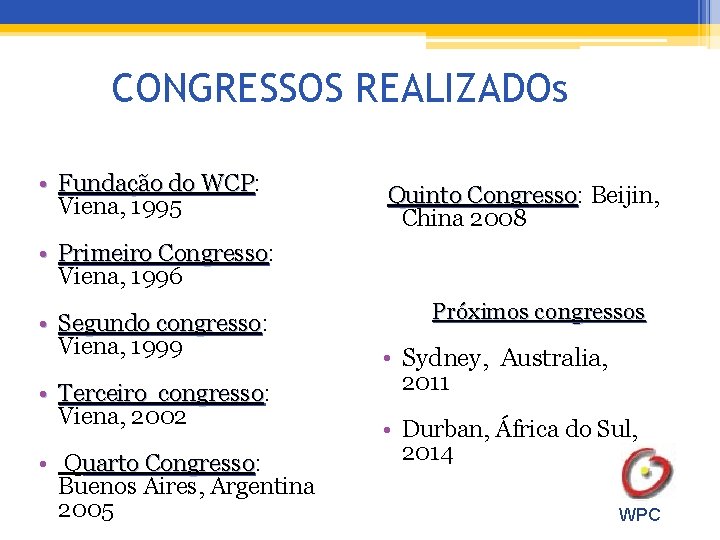 CONGRESSOS REALIZADOs • Fundação do WCP: WCP Viena, 1995 Quinto Congresso: Congresso Beijin, China CONGRESSOS REALIZADOs • Fundação do WCP: WCP Viena, 1995 Quinto Congresso: Congresso Beijin, China