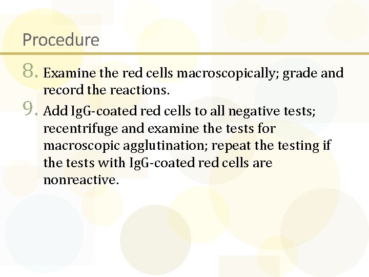 Procedure 8. Examine the red cells macroscopically; grade and record the reactions. 9. Add