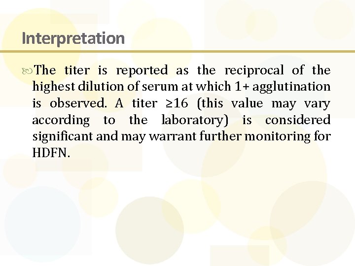 Interpretation The titer is reported as the reciprocal of the highest dilution of serum