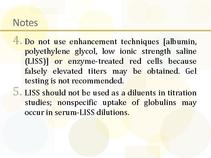 Notes 4. Do not use enhancement techniques [albumin, polyethylene glycol, low ionic strength saline
