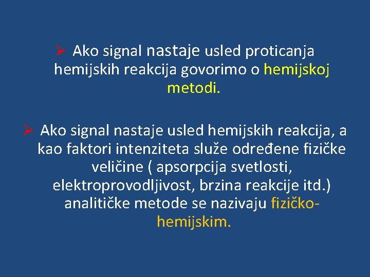 Ø Ako signal nastaje usled proticanja hemijskih reakcija govorimo o hemijskoj metodi. Ø Ako
