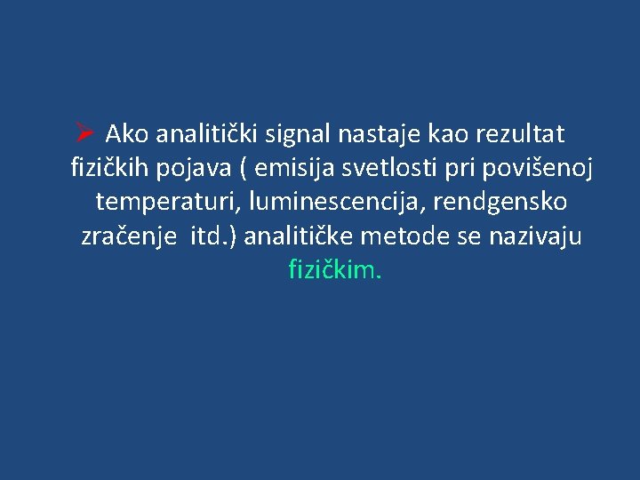 Ø Ako analitički signal nastaje kao rezultat fizičkih pojava ( emisija svetlosti pri povišenoj