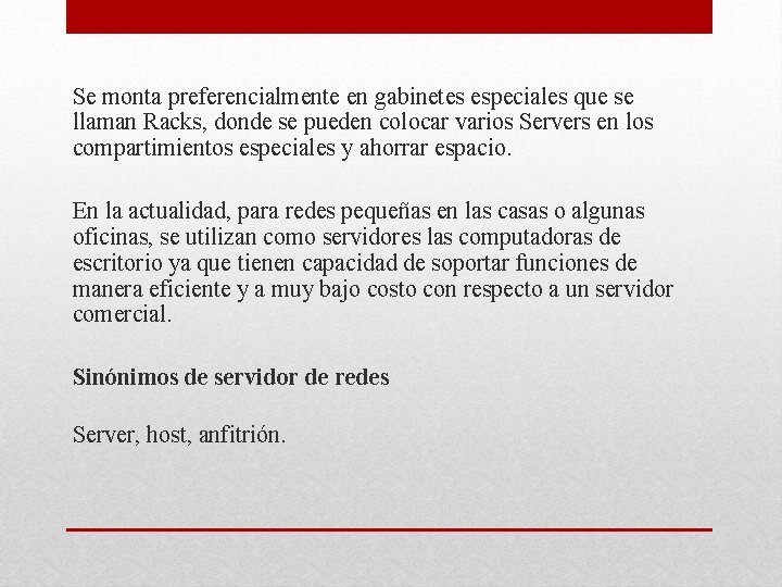 Se monta preferencialmente en gabinetes especiales que se llaman Racks, donde se pueden colocar