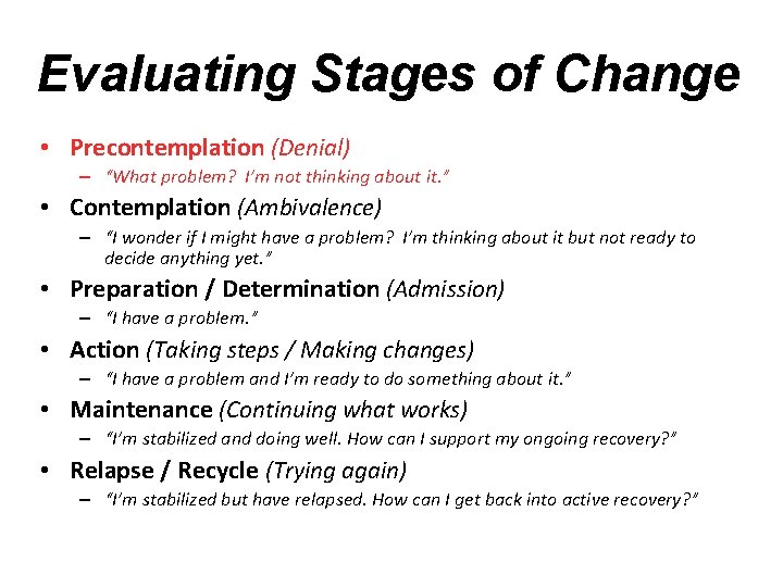 Evaluating Stages of Change • Precontemplation (Denial) – “What problem? I’m not thinking about