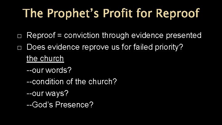 The Prophet’s Profit for Reproof � � Reproof = conviction through evidence presented Does