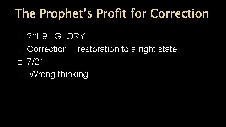 The Prophet’s Profit for Correction � � 2: 1 -9 GLORY Correction = restoration