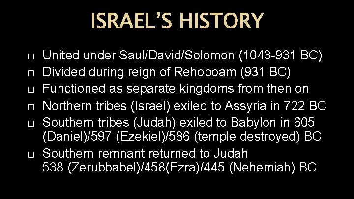 ISRAEL’S HISTORY � � � United under Saul/David/Solomon (1043 -931 BC) Divided during reign