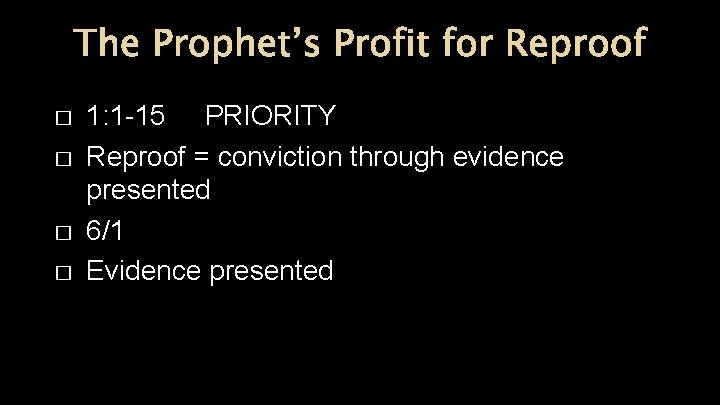 The Prophet’s Profit for Reproof � � 1: 1 -15 PRIORITY Reproof = conviction