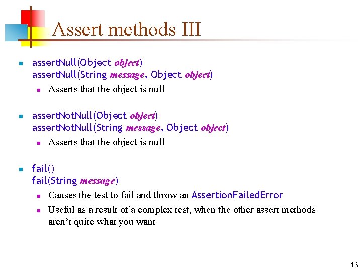 Assert methods III n n n assert. Null(Object object) assert. Null(String message, Object object)